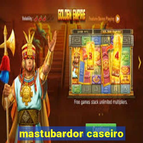 mastubardor caseiro